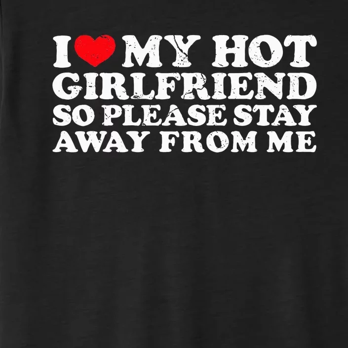 Stay Away from My Hot Girlfriend ChromaSoft Performance T-Shirt