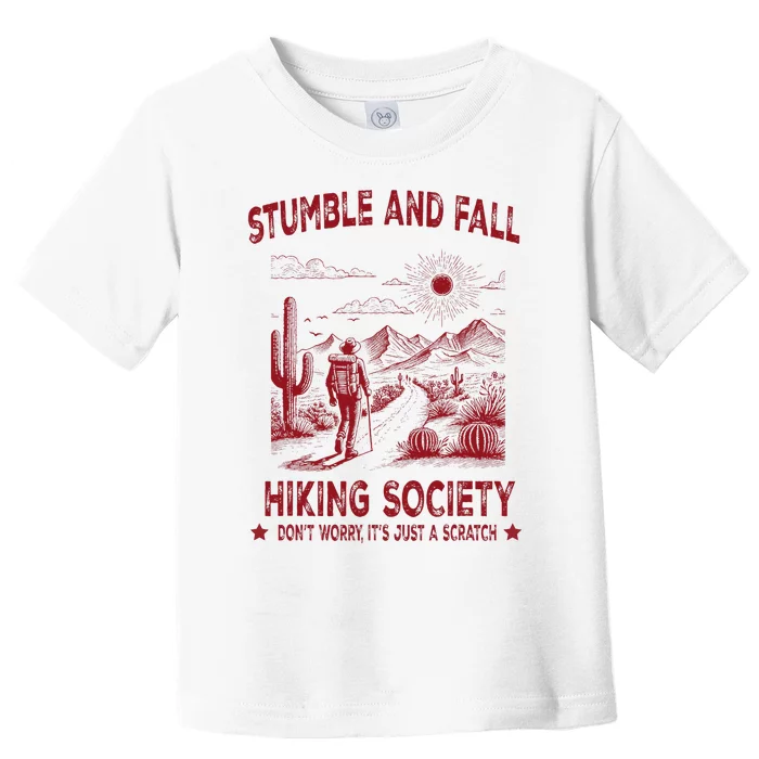 Stumble And Fall Hiking Society DonT Worry ItS A Scratch Toddler T-Shirt