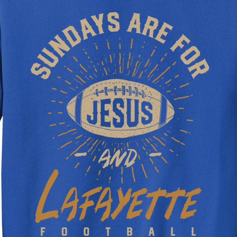 Sundays Are For Jesus And Lafayette Football Louisiana Gift Tall Sweatshirt