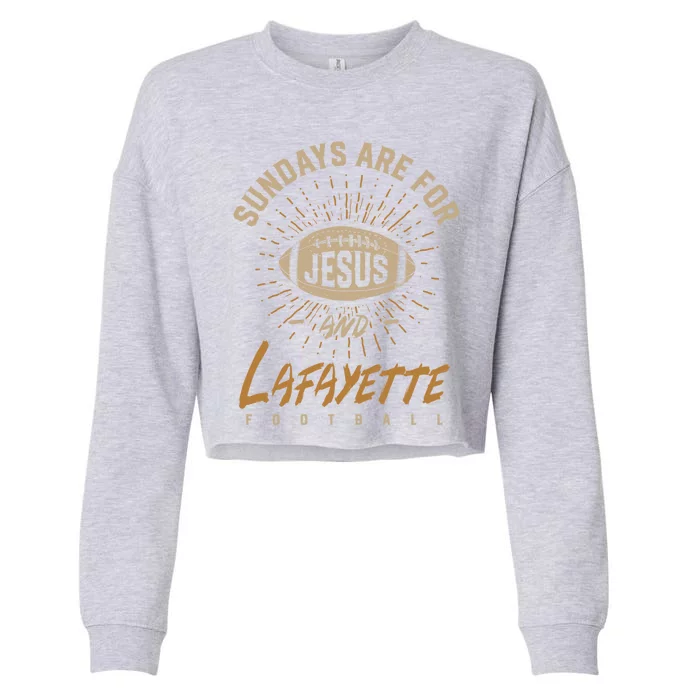 Sundays Are For Jesus And Lafayette Football Louisiana Gift Cropped Pullover Crew