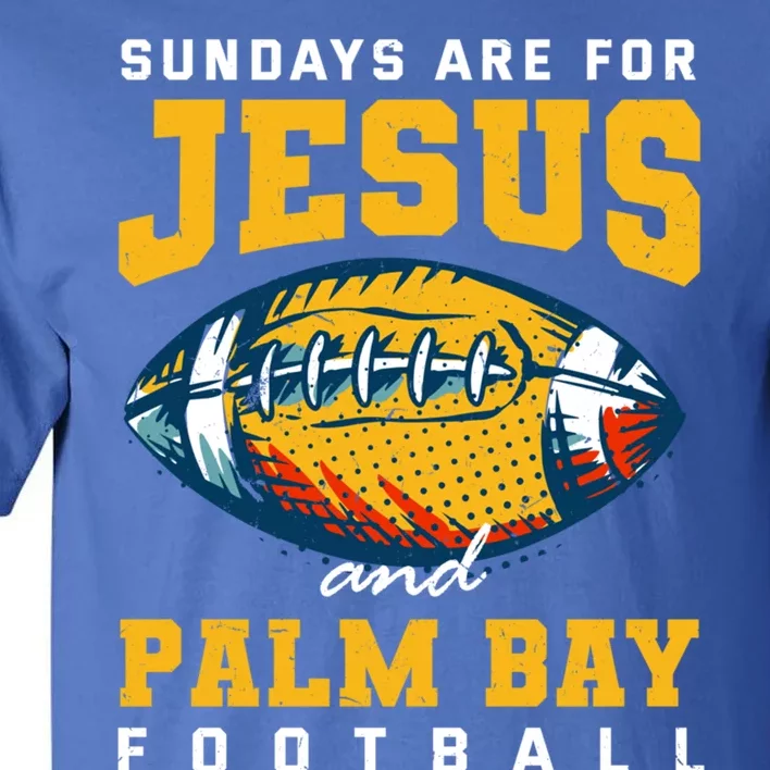 Sundays Are For Jesus And Palm Bay Football Florida Gift Tall T-Shirt