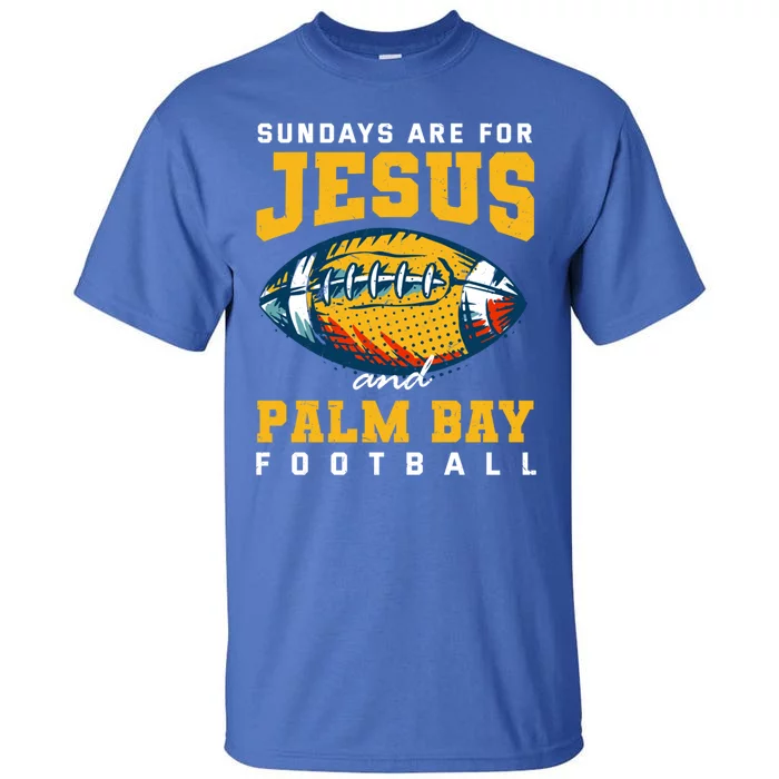 Sundays Are For Jesus And Palm Bay Football Florida Gift Tall T-Shirt