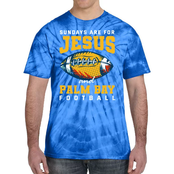 Sundays Are For Jesus And Palm Bay Football Florida Gift Tie-Dye T-Shirt