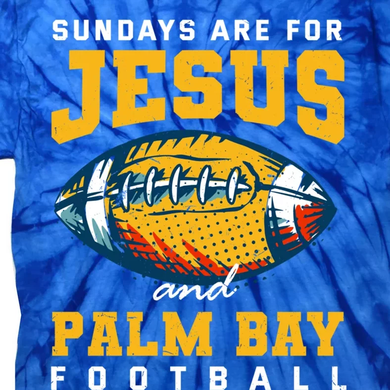 Sundays Are For Jesus And Palm Bay Football Florida Gift Tie-Dye T-Shirt