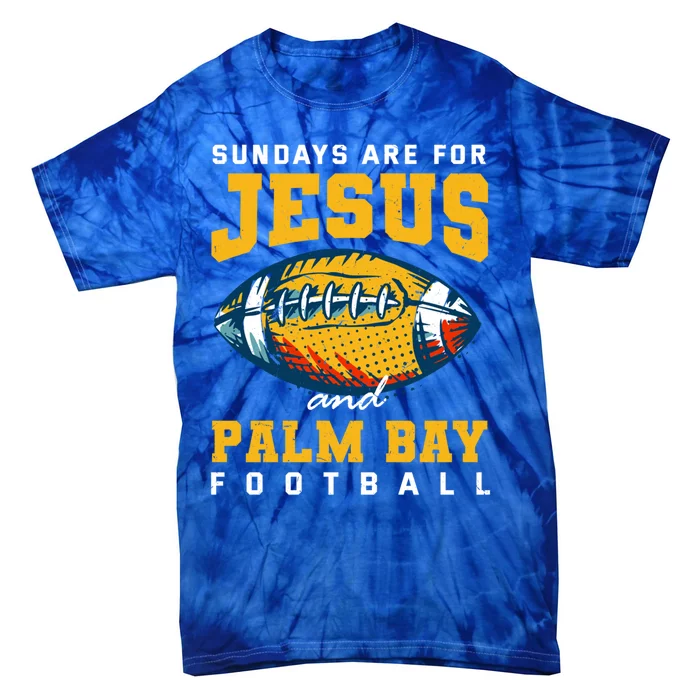 Sundays Are For Jesus And Palm Bay Football Florida Gift Tie-Dye T-Shirt