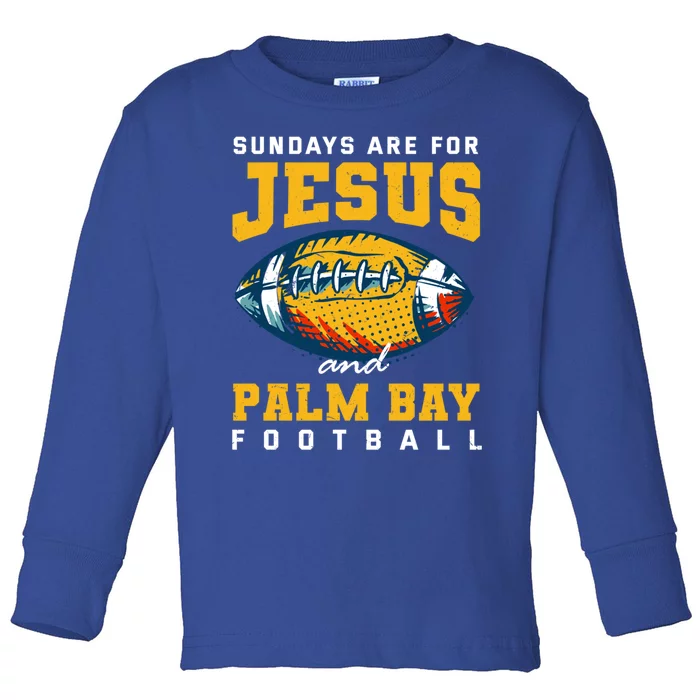 Sundays Are For Jesus And Palm Bay Football Florida Gift Toddler Long Sleeve Shirt