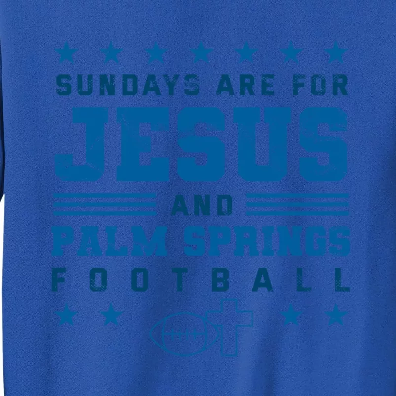 Sundays Are For Jesus And Palm Springs Football Gift Sweatshirt