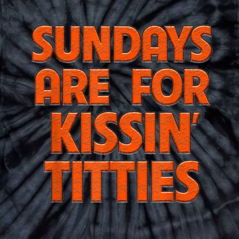 Sundays Are For Kissing Titties Funny Gag Gift For Friends Tie-Dye T-Shirt