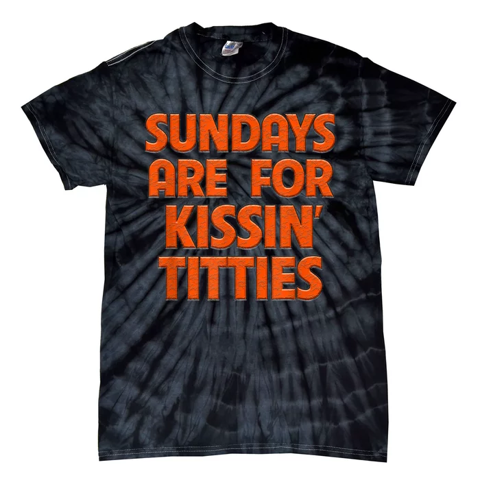 Sundays Are For Kissing Titties Funny Gag Gift For Friends Tie-Dye T-Shirt