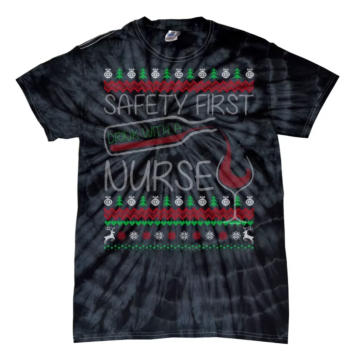 Safety First Drink With A Nurse Ugly Sweater Tie-Dye T-Shirt