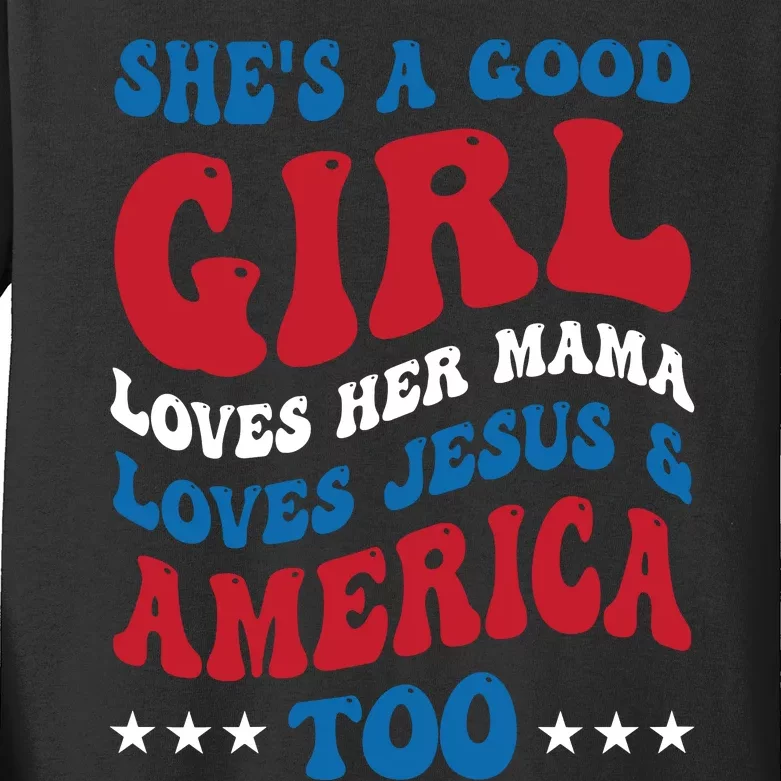 Shes A Good Girl Loves Her Mama Jesus & America Too Groovy Kids Long Sleeve Shirt