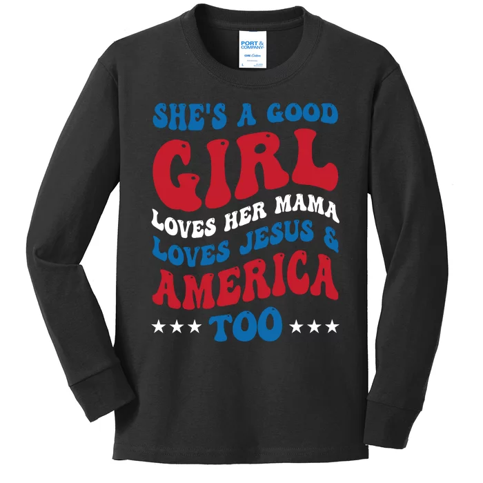 Shes A Good Girl Loves Her Mama Jesus & America Too Groovy Kids Long Sleeve Shirt