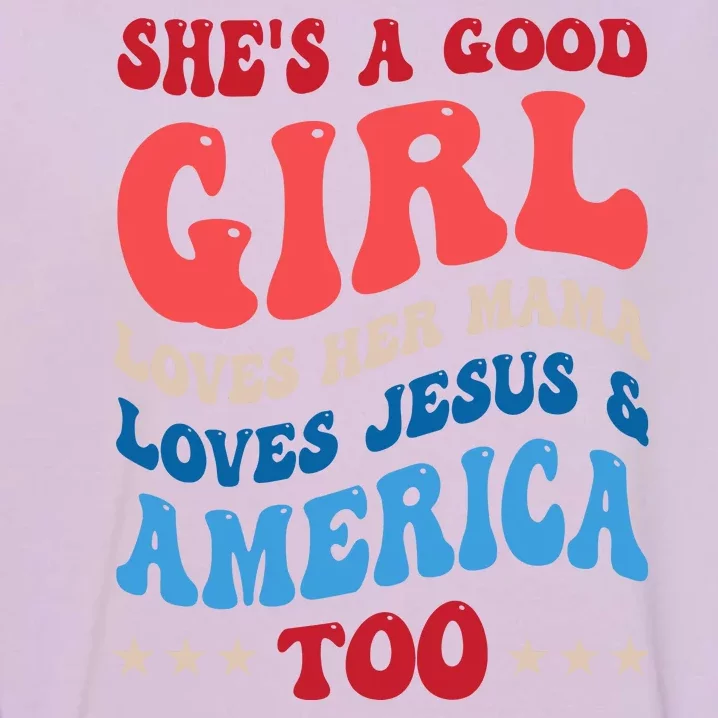 Shes A Good Girl Loves Her Mama Jesus & America Too Groovy Garment-Dyed Sweatshirt