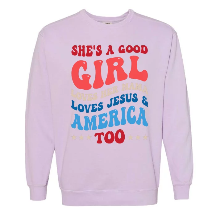 Shes A Good Girl Loves Her Mama Jesus & America Too Groovy Garment-Dyed Sweatshirt