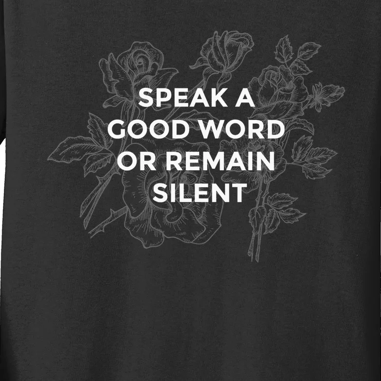 Speak A Good Word Or Remain Silent Kids Long Sleeve Shirt