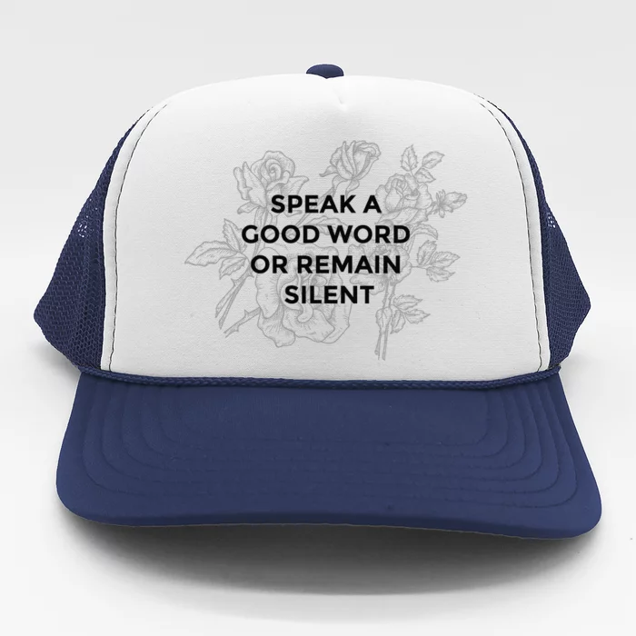 Speak A Good Word Or Remain Silent Trucker Hat