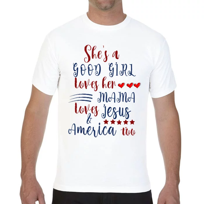 She's A Good Loves Her Mama Loves Jesus & America Too Comfort Colors T-Shirt