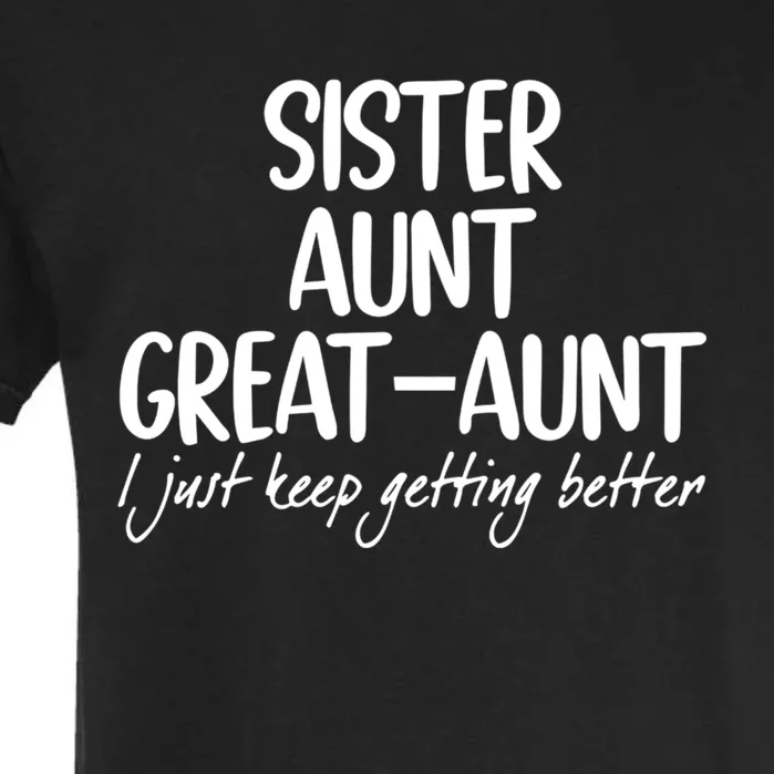 Sister Aunt Greataunt I Just Keep Getting Better Garment-Dyed Heavyweight T-Shirt