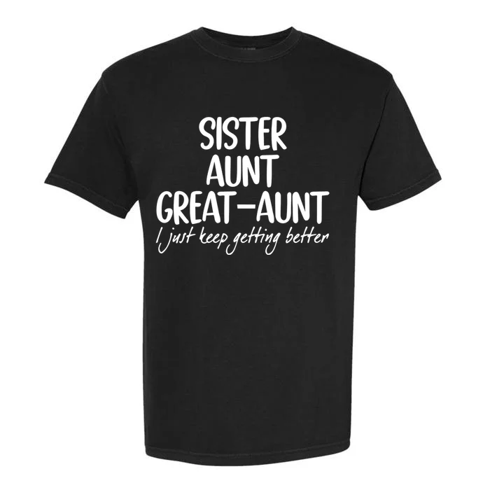 Sister Aunt Greataunt I Just Keep Getting Better Garment-Dyed Heavyweight T-Shirt