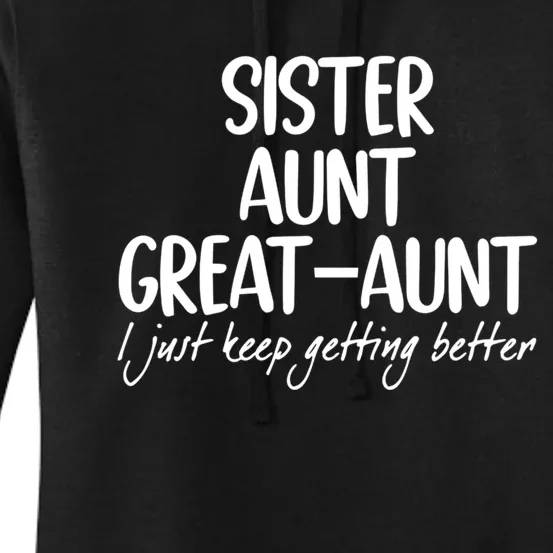 Sister Aunt Greataunt I Just Keep Getting Better Women's Pullover Hoodie