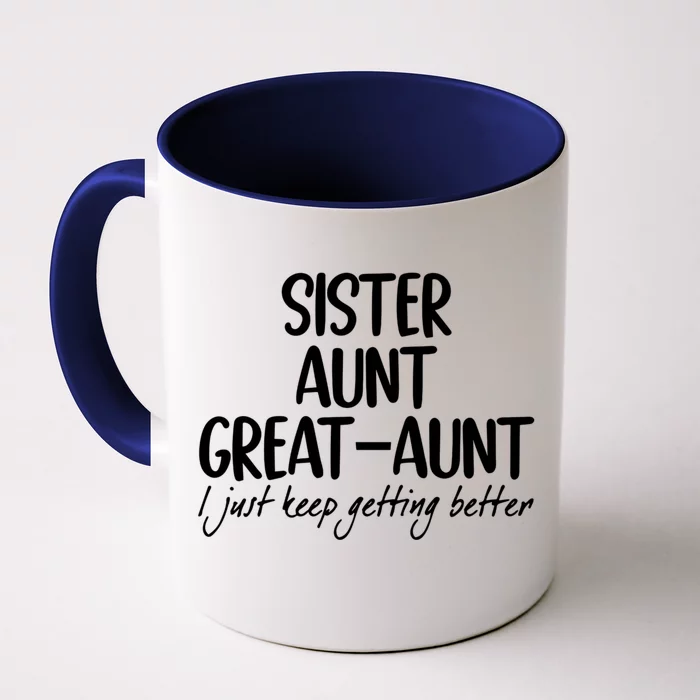 Sister Aunt Greataunt I Just Keep Getting Better Front & Back Coffee Mug