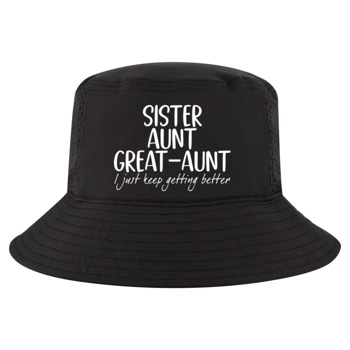 Sister Aunt Great Aunt I Just Keep Getting Better Cool Comfort Performance Bucket Hat