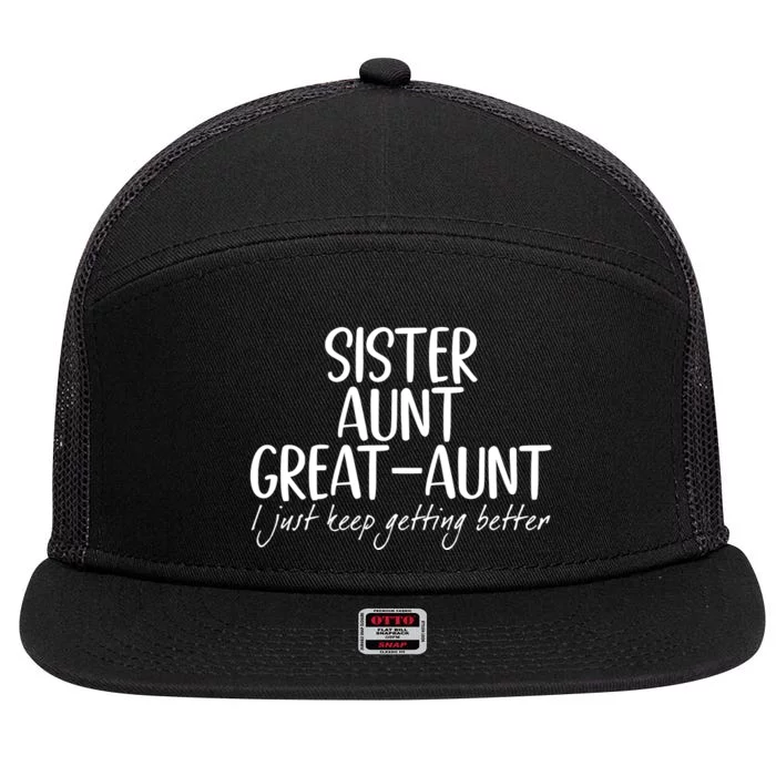 Sister Aunt Great Aunt I Just Keep Getting Better 7 Panel Mesh Trucker Snapback Hat