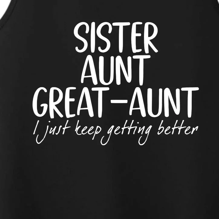 Sister Aunt Great Aunt I Just Keep Getting Better Performance Tank