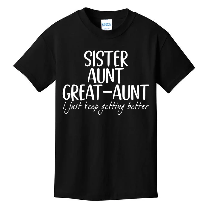 Sister Aunt Great Aunt I Just Keep Getting Better Kids T-Shirt