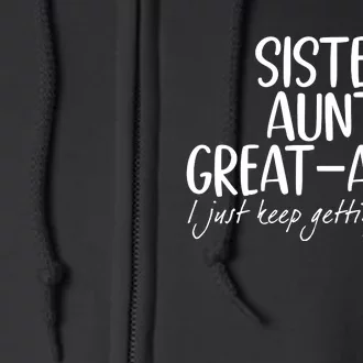 Sister Aunt Great Aunt I Just Keep Getting Better Full Zip Hoodie