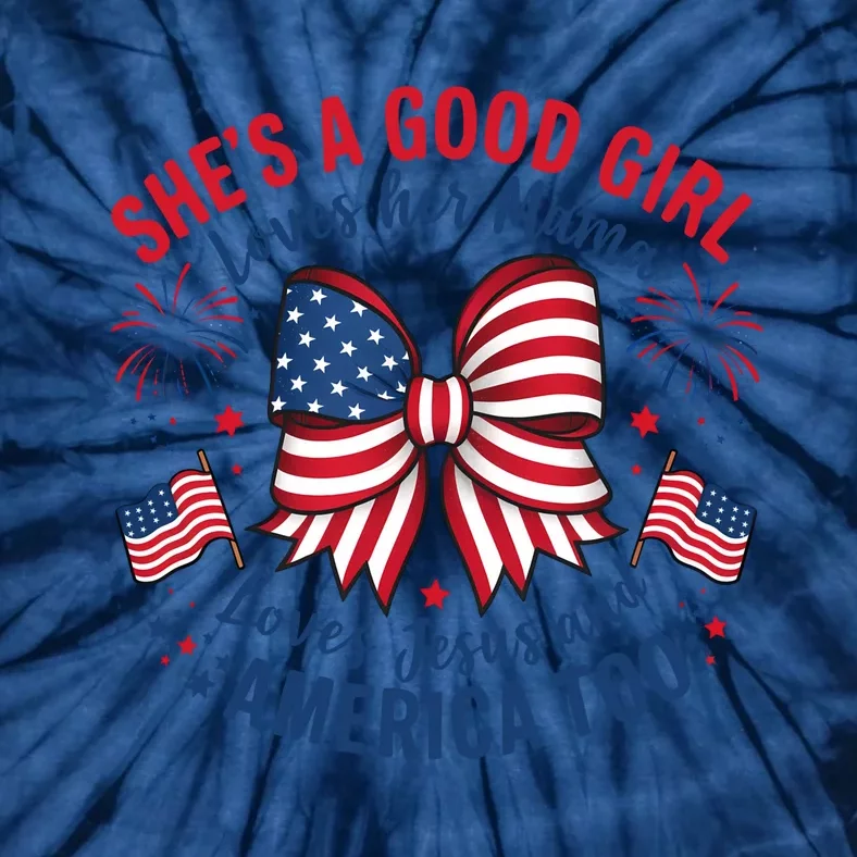 Shes A Good Girl Loves Her Mama 4th Of July Tie-Dye T-Shirt