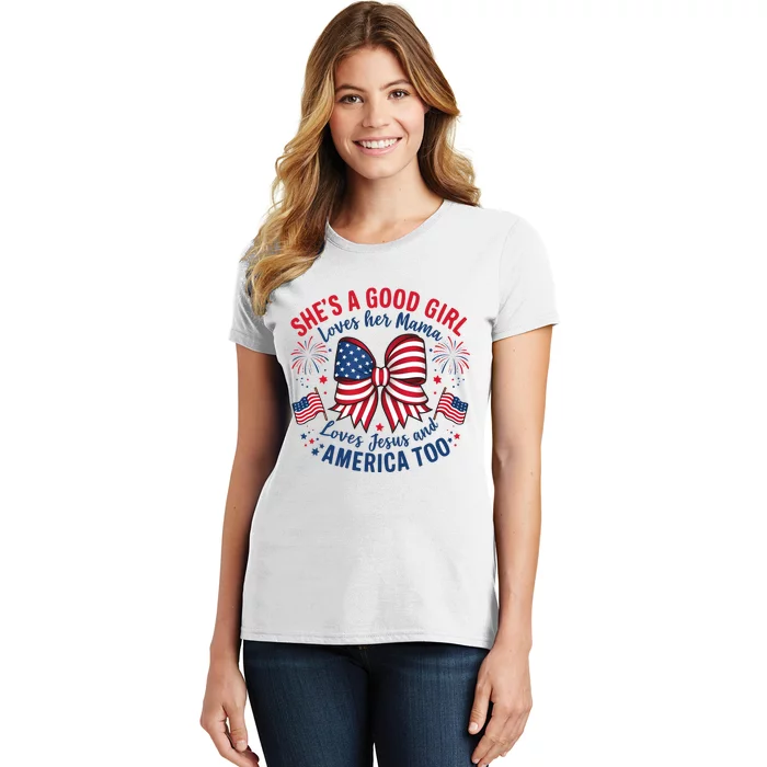 Shes A Good Girl Loves Her Mama 4th Of July Women's T-Shirt