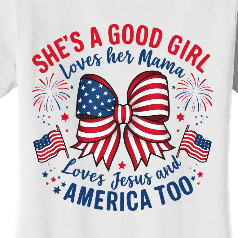 Shes A Good Girl Loves Her Mama 4th Of July Women's T-Shirt