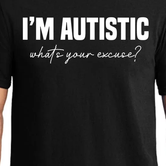 Sarcastic Autism Great Gift IM Autistic WhatS Your Excuse Gift Pajama Set