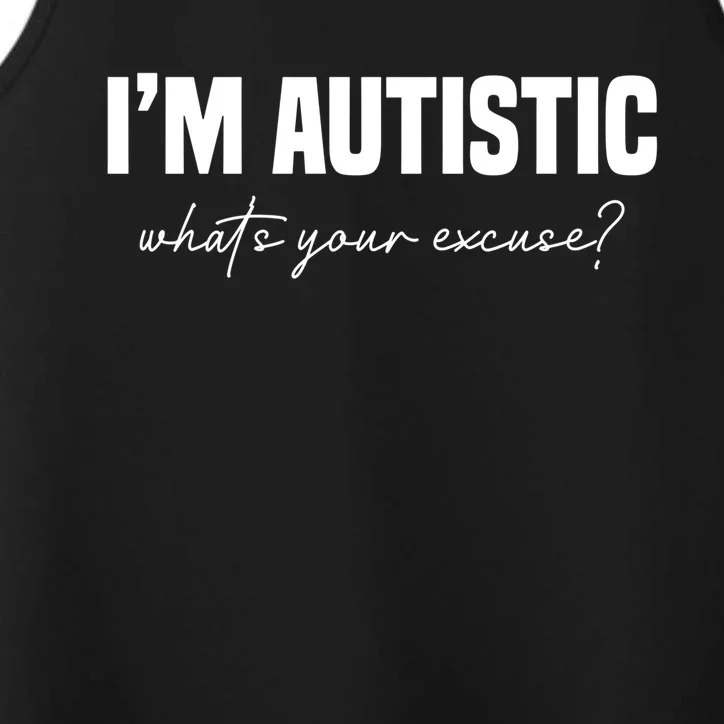 Sarcastic Autism Great Gift IM Autistic WhatS Your Excuse Gift Performance Tank