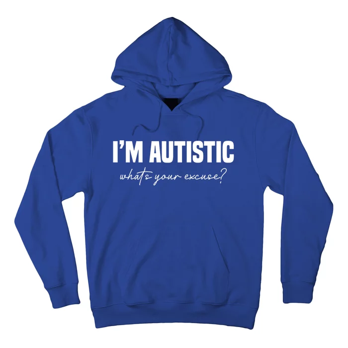 Sarcastic Autism Great Gift IM Autistic WhatS Your Excuse Gift Hoodie