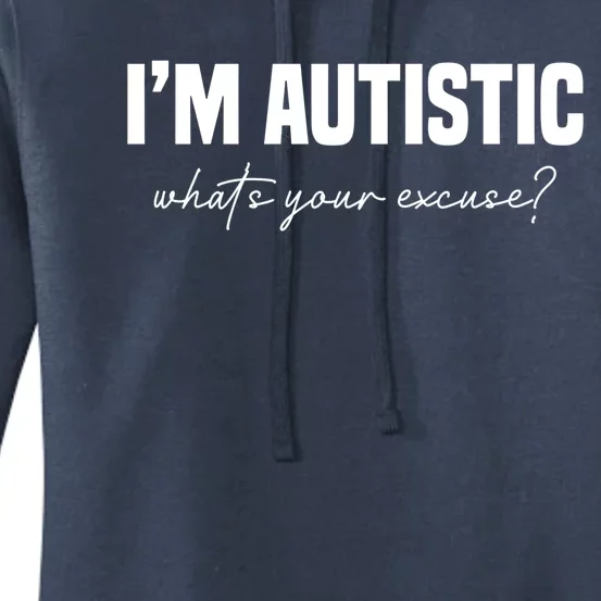 Sarcastic Autism Great Gift IM Autistic WhatS Your Excuse Gift Women's Pullover Hoodie