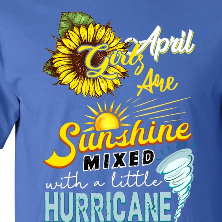 Sunflower April Girl Are Sunshine Mixed With Hurricane Gift Tall T-Shirt