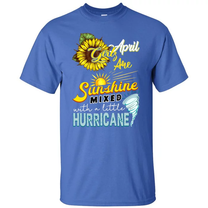 Sunflower April Girl Are Sunshine Mixed With Hurricane Gift Tall T-Shirt