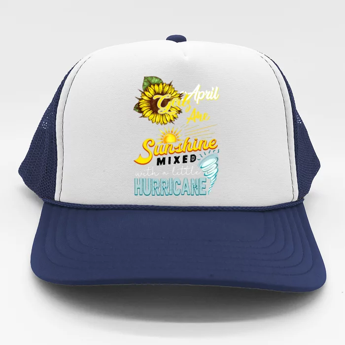 Sunflower April Girl Are Sunshine Mixed With Hurricane Gift Trucker Hat