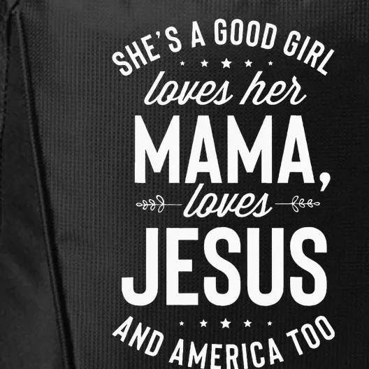 Shes A Good Girl Loves Her Mama Loves Jesus And America Too City Backpack