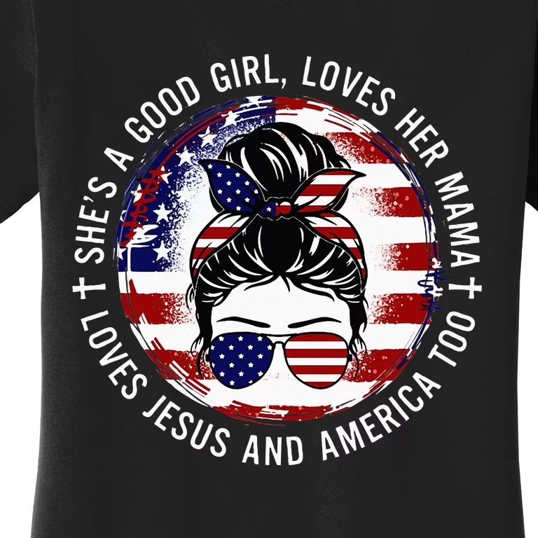 Shes A Good Girl Loves Her Mama Jesus America Too Messy Bun Women's T-Shirt