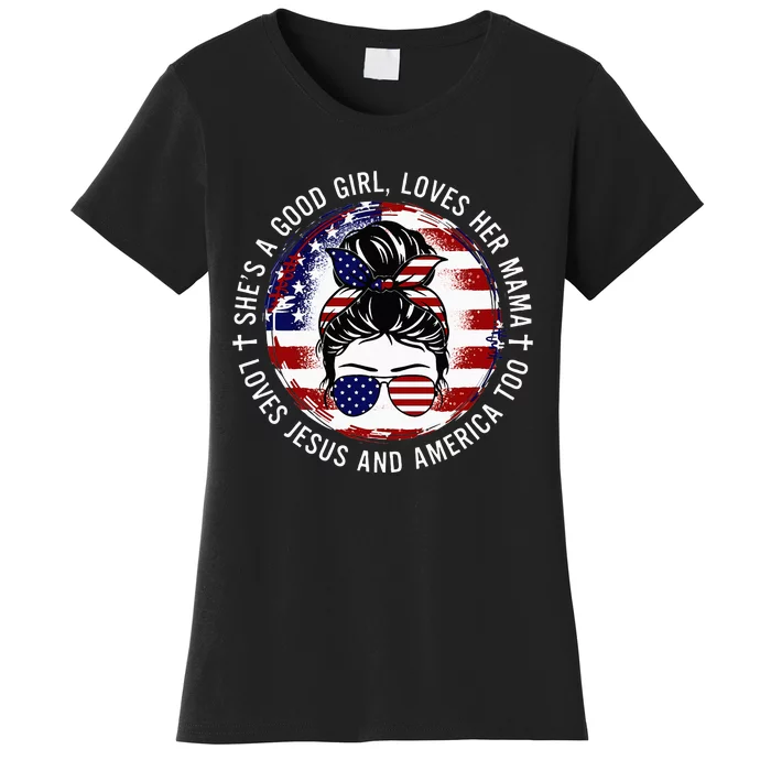 Shes A Good Girl Loves Her Mama Jesus America Too Messy Bun Women's T-Shirt