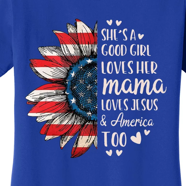 She's A Good Girl Loves Her Mama Jesus America Too Women's T-Shirt