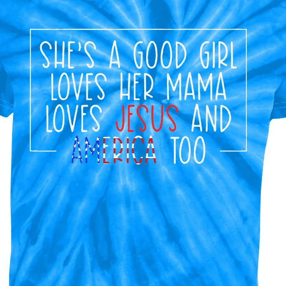 Shes A Good Girl Loves Her Mama Loves Jesus And America Too Kids Tie-Dye T-Shirt