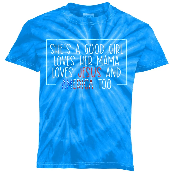 Shes A Good Girl Loves Her Mama Loves Jesus And America Too Kids Tie-Dye T-Shirt