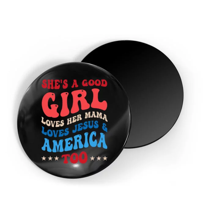 Shes A Good Girl Loves Her Mama Jesus & America Too Groovy Magnet