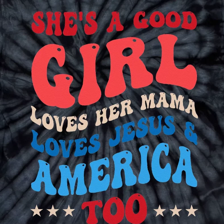 Shes A Good Girl Loves Her Mama Jesus & America Too Groovy Tie-Dye T-Shirt