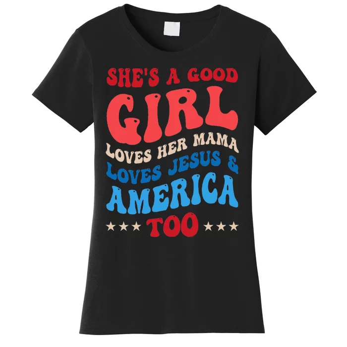 Shes A Good Girl Loves Her Mama Jesus & America Too Groovy Women's T-Shirt