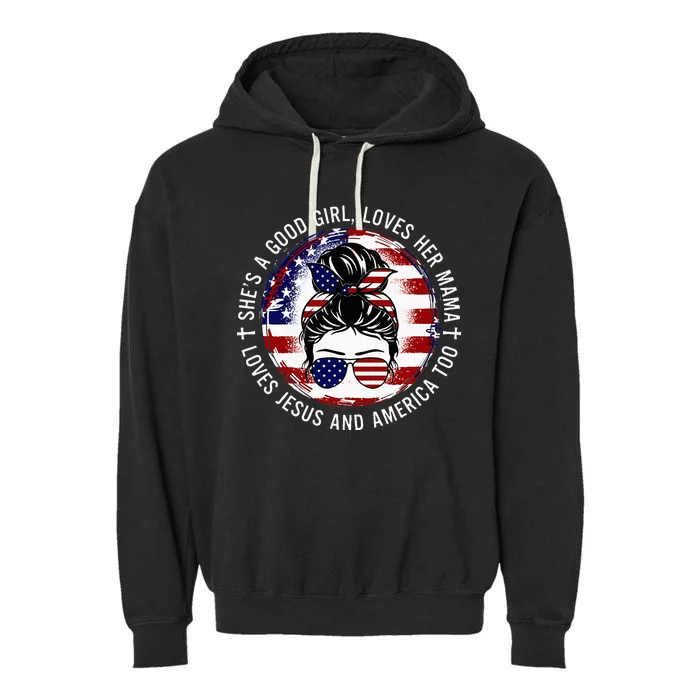 SheS A Good Girl Loves Her Mama Jesus America Too Messy Bun Garment-Dyed Fleece Hoodie